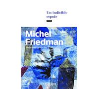 Michel Friedman – Un indicible espoir – Roman – Broché – Éditions Calmann-Lévy