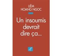 Un insoumis devrait dire ça Liem Hoang Ngoc (Auteur)