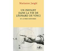 Un instant dans la vie de Léonard de Vinci Marianne Jaeglé (Auteur)