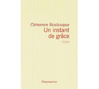 Un instant de grâce Clémence Boulouque (Auteur)