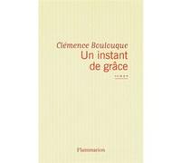 Un instant de grâce Clémence Boulouque (Auteur)