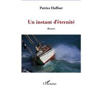 Un instant d'éternité Roman - Patrice Haffner - L'harmattan - broché - Roman