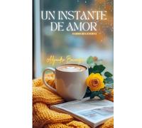 UN INSTANTE DE AMOR: EL AMOR; UN REFLEJO DEL CIELO EN LA TIERRA.