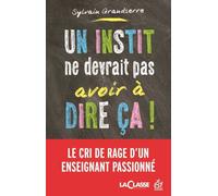 Un instit ne devrait pas avoir à dire ça ! Le cri de rage d'un enseignant passionné - Sylvain Grandserre - Esf - broché - Essai