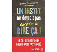 Un instit ne devrait pas avoir à dire ça ! Sylvain Grandserre (Auteur)