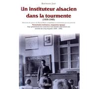 Un Instituteur Alsacien Dans La Tourmente (1939-1945)