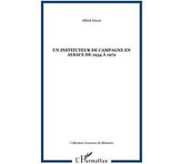 Un instituteur de campagne en Alsace de 1934 à 1972 Victoria Mayer (Auteur)