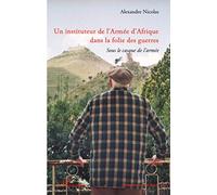 Un instituteur de l'Armée d'Afrique dans la folie des guerres