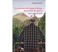 Un instituteur de l'Armée d'Afrique dans la folie des guerres Sous le casque de l'armée - Alexandre Nicolas - L'harmattan - broché - Etude