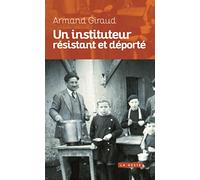 Un instituteur résistant et déporté (Nouvelle Édition)