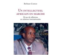 Un intellectuel africain en marche 50 ans de réflexions en relations internationales - Berhane Cahsai - L'harmattan - broché - Essai