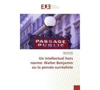 Un intellectuel hors norme: Walter Benjamin ou la pensee surrealiste - Fabio Querido - Universitaires Europeennes - broché - Etude