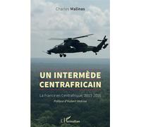 Un intermède centrafricain La France en Centrafrique, 2013-2016 - Charles Malinas - L'harmattan - broché - Essai