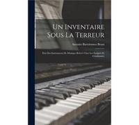 Un Inventaire Sous La Terreur tat Des Instruments De Musique Relev Chez Les migrs Et Condamns - Antonio Bartolomeo Bruni - Creative Media Partners LLC - L Antonio Bartolomeo BruniAntonio Bartolomeo Br