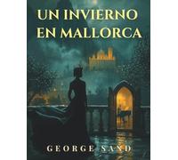 Un invierno en Mallorca: Un clásico romántico sobre Mallorca, Chopin y el invierno mediterráneo