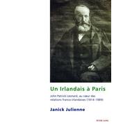 Un Irlandais à Paris John Patrick Leonard, au coeur des relations franco-irlandaises (1814-1889) - Janick Julienne - Peter Lang - broché - Essai