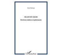Un islam non arabe : Horizons indiens et pakistanais