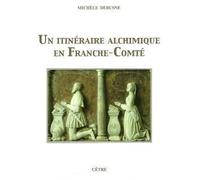 Un itineraire alchimique en franche-comte - Michèle Debusne - Cetre Eds - broché - Essai