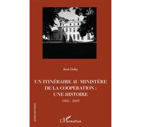 Un itinéraire au ministère de la Coopération : Une histoire - 1962-2009 - José Gohy - L'harmattan - broché - Essai