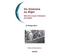 Un Itinéraire Au Niger - Récit D'un Ancien Volontaire Du Progrès