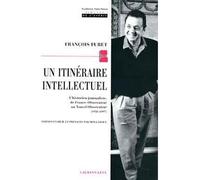 Un itinéraire intellectuel - L'historien journaliste de France-Observateur au Nouvel Observateur (1958-1197) - François Furet - Calmann-Levy - Livre