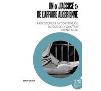 Un « J’accuse » de l’affaire algérienne Radioscopie de la controverse autour de La Question d’Henri Alleg - Simon Lanot - Le Bord De L'eau Eds - broché - Essai