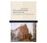 Un jansénisme provincial L'exemple d'Orléans - Claude Michaud - De La Sorbonne Editions - broché - Essai