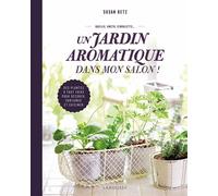 Un jardin aromatique dans mon salon ! - Susan Betz - Larousse - cartonné - Guide