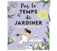 Un jardin fleuri sans effort: Pas le temps de jardiner