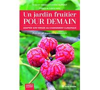 Un jardin fruitier pour demain: Adapter son verger au changement climatique