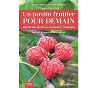 Un Jardin Fruitier Pour Demain - Adapter Son Verger Au Changement Climatique