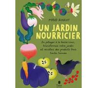 Un jardin nourricier - Du potager à la basse-cour, transformez votre jardin et récoltez des produits frais toute l'année Maud Roulot (Auteur), Guylaine Moi (Illustration), Olivier Puech (Préface)