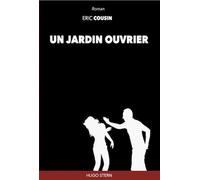 Un jardin ouvrier - Éric Cousin - Hugo Stern Ehs - broché - Roman