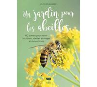 Un Jardin Pour Les Abeilles - 80 Plantes Pour Attirer Bourdons, Abeilles Sauvages Et Domestiques