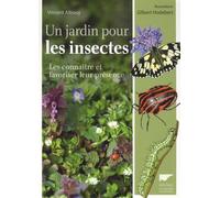 Un Jardin Pour Les Insectes - Les Connaître Et Favoriser Leur Présence