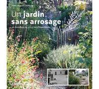 Un jardin sans arrosage Jean-Jacques Derboux (Auteur), GENTIANE GALLAND (Photographie)
