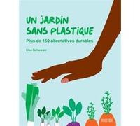 Un jardin sans plastique Elke Schwarzer (Auteur), Sylvie Girard-Lagorce (Traduction)