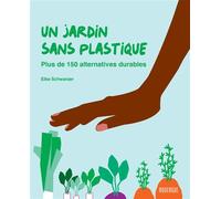 Un jardin sans plastique Plus de 150 alternatives durables - Elke Schwarzer - Rouergue - broché - Guide