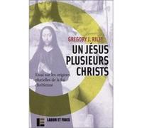 Un Jésus plusieurs christs : Essais sur les origines plurielles de la foi chrétienne