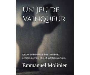 Un Jeu de Vainqueur: Recueil de méthodes d'entraînement, pensées, poèmes, et récit autobiographique.