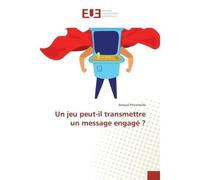 Un jeu peut-il transmettre un message engagé ? - Pincemaille Arnaud - Universitaires Europeennes - broché - Livre