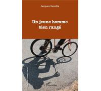 Un jeune homme bien rangé - Jacques Vazeille - L'harmattan - broché - Roman
