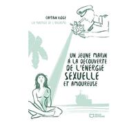 Un jeune marin à la découverte de l'énergie sexuelle et amoureuse - Tome II La Maîtrise de l'orgasme - Captain Kidge - Hello - broché - Guide
