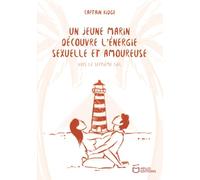 Un jeune marin découvre l'énergie sexuelle et amoureuse - Tome III : Vers le septième ciel