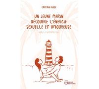Un jeune marin découvre l'énergie sexuelle et amoureuse - Tome III : Vers le septième ciel - Captain Kidge - Hello - broché - Essai