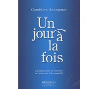 Un Jour À La Fois - Méditations Pour Les Personnes Aux Prises Avec Le Jeu Compulsif
