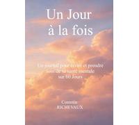 Un Jour à la fois: un journal pour écrire et prende soin de sa santé mentale sur 60 jours