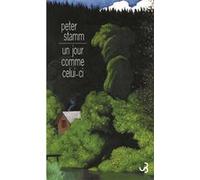 Un jour comme celui-ci Peter Stamm (Auteur), Nicole Roethel (Traduction)