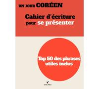 UN JOUR CORÉEN: Cahier d'écriture pour se présenter, Top 50 des phrases utiles inclus