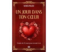 Un jour dans ton coeur: Guide de 21 jours pour revenir à toi